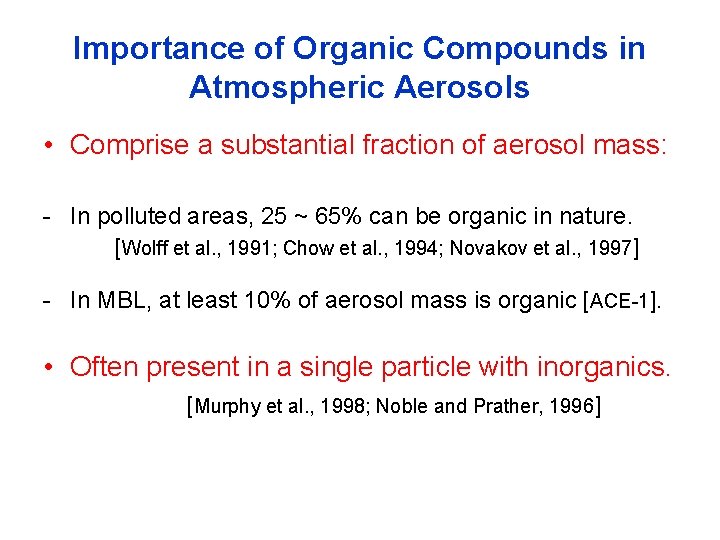 Importance of Organic Compounds in Atmospheric Aerosols • Comprise a substantial fraction of aerosol