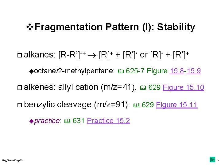 v Fragmentation Pattern (I): Stability r alkanes: [R-R’] • + [R]+ + [R’] •