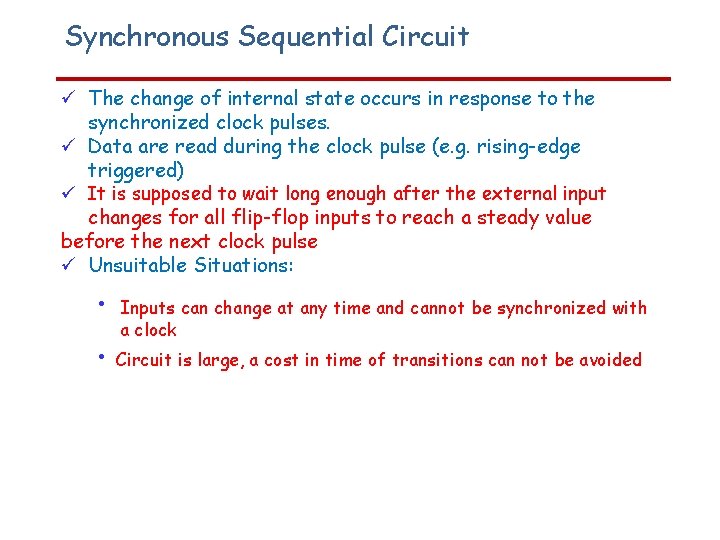 Synchronous Sequential Circuit The change of internal state occurs in response to the synchronized