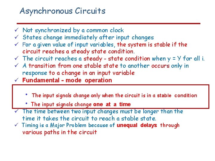 Asynchronous Circuits Not synchronized by a common clock States change immediately after input changes