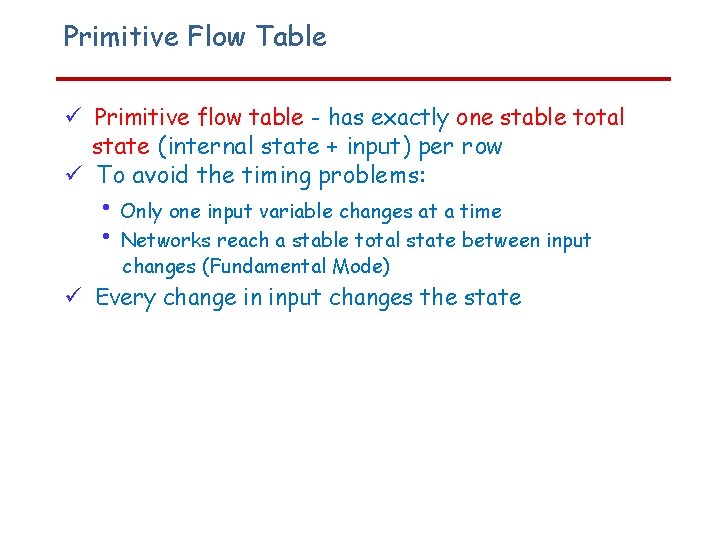 Primitive Flow Table Primitive flow table - has exactly one stable total state (internal