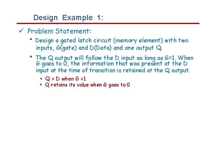 Design Example 1: Problem Statement: • Design a gated latch circuit (memory element) with