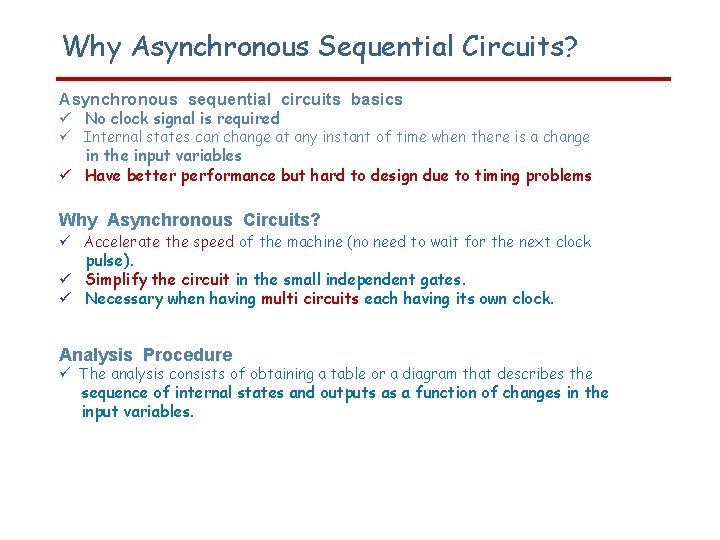 Why Asynchronous Sequential Circuits? Asynchronous sequential circuits basics No clock signal is required Internal