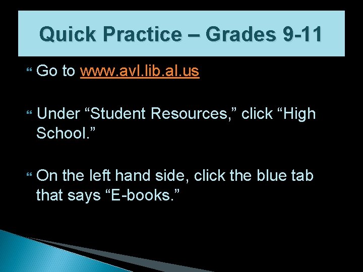 Quick Practice – Grades 9 -11 Go to www. avl. lib. al. us Under