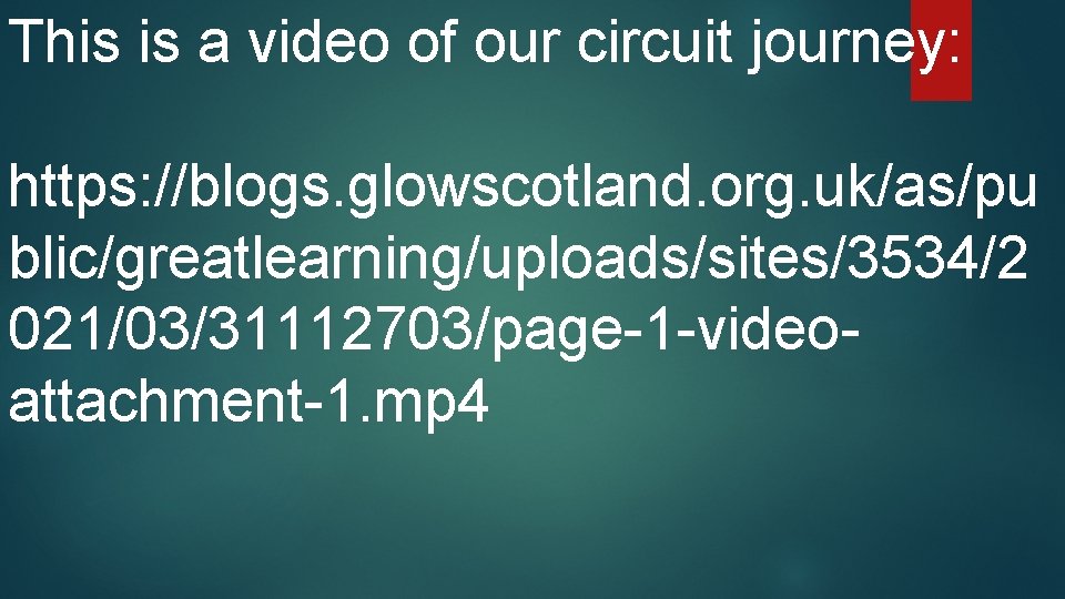 This is a video of our circuit journey: https: //blogs. glowscotland. org. uk/as/pu blic/greatlearning/uploads/sites/3534/2