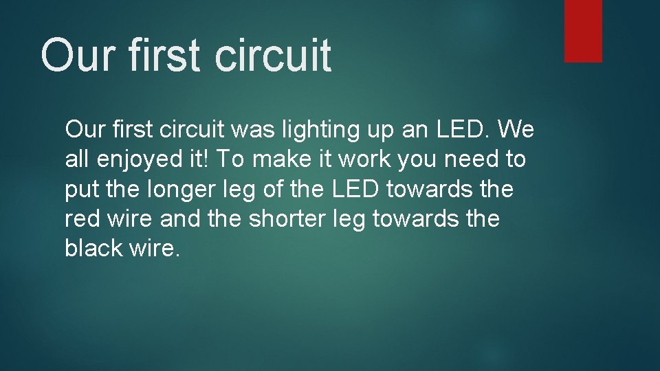 Our first circuit was lighting up an LED. We all enjoyed it! To make