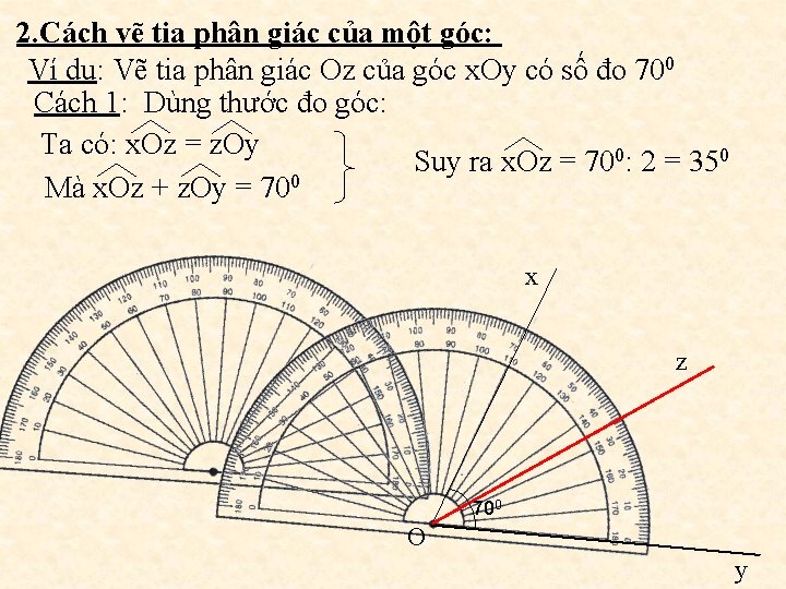 2. Cách vẽ tia phân giác của một góc: Ví dụ: Vẽ tia phân