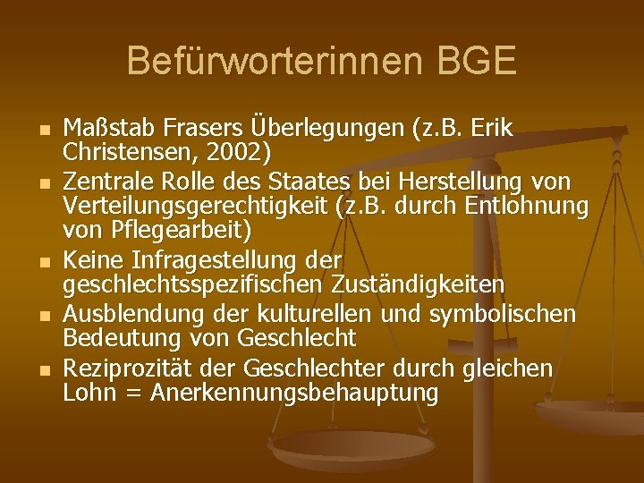 Befürworterinnen BGE n n n Maßstab Frasers Überlegungen (z. B. Erik Christensen, 2002) Zentrale