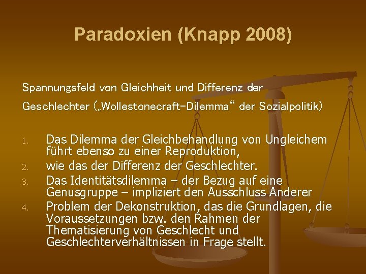 Paradoxien (Knapp 2008) Spannungsfeld von Gleichheit und Differenz der Geschlechter („Wollestonecraft-Dilemma“ der Sozialpolitik) 1.