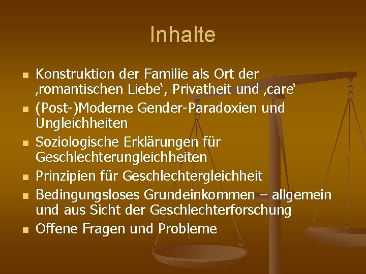 Inhalte n n n Konstruktion der Familie als Ort der ‚romantischen Liebe‘, Privatheit und