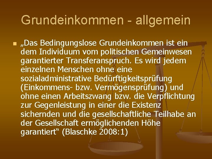 Grundeinkommen - allgemein n „Das Bedingungslose Grundeinkommen ist ein dem Individuum vom politischen Gemeinwesen