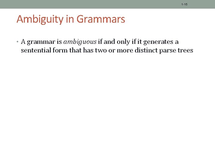 1 -15 Ambiguity in Grammars • A grammar is ambiguous if and only if