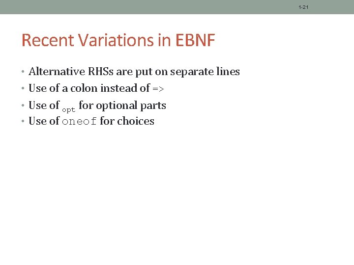 1 -21 Recent Variations in EBNF • Alternative RHSs are put on separate lines