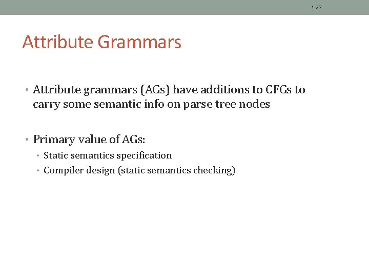 1 -23 Attribute Grammars • Attribute grammars (AGs) have additions to CFGs to carry