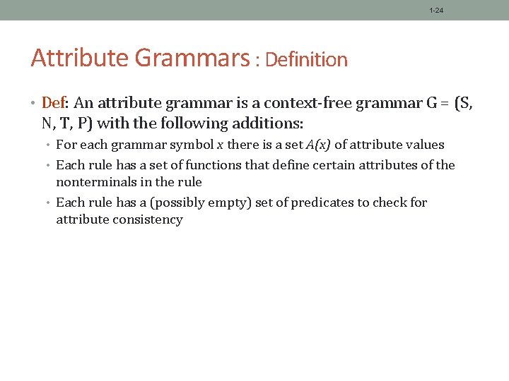 1 -24 Attribute Grammars : Definition • Def: An attribute grammar is a context-free