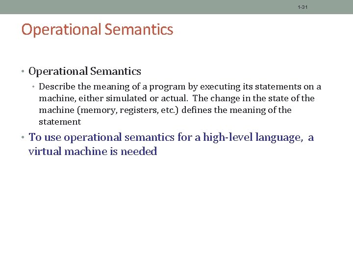 1 -31 Operational Semantics • Describe the meaning of a program by executing its