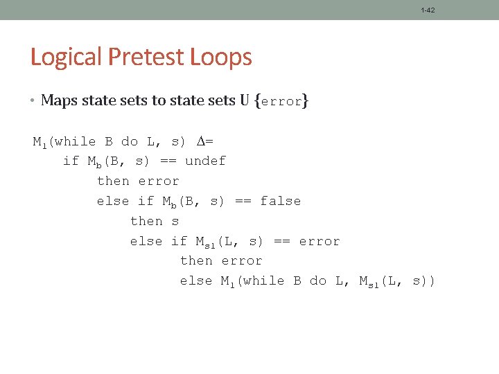 1 -42 Logical Pretest Loops • Maps state sets to state sets U {error}