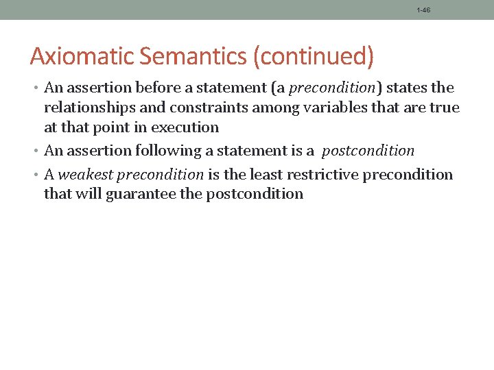 1 -46 Axiomatic Semantics (continued) • An assertion before a statement (a precondition) states
