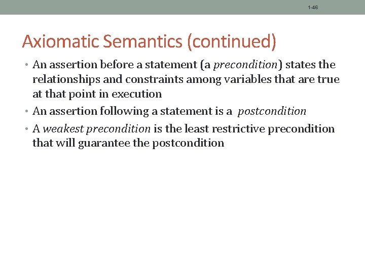 1 -46 Axiomatic Semantics (continued) • An assertion before a statement (a precondition) states