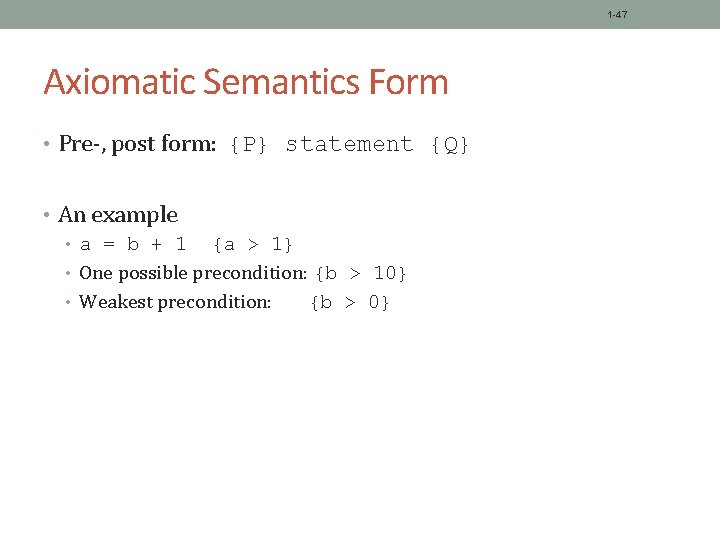 1 -47 Axiomatic Semantics Form • Pre-, post form: {P} statement {Q} • An