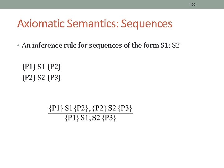 1 -50 Axiomatic Semantics: Sequences • An inference rule for sequences of the form