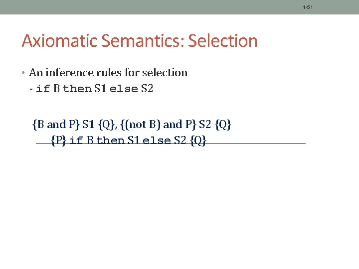 1 -51 Axiomatic Semantics: Selection • An inference rules for selection - if B