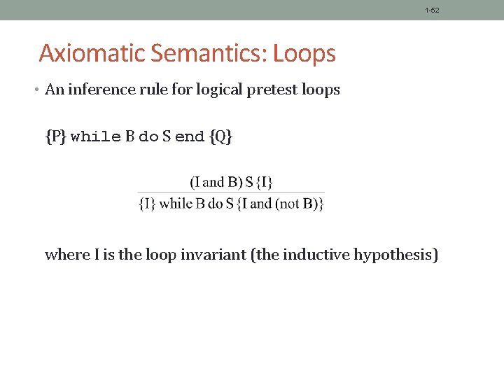 1 -52 Axiomatic Semantics: Loops • An inference rule for logical pretest loops {P}