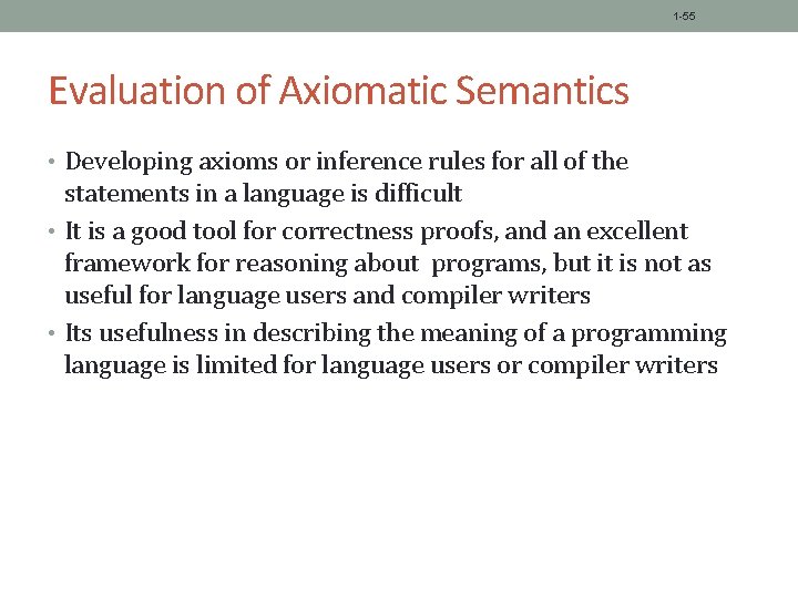 1 -55 Evaluation of Axiomatic Semantics • Developing axioms or inference rules for all