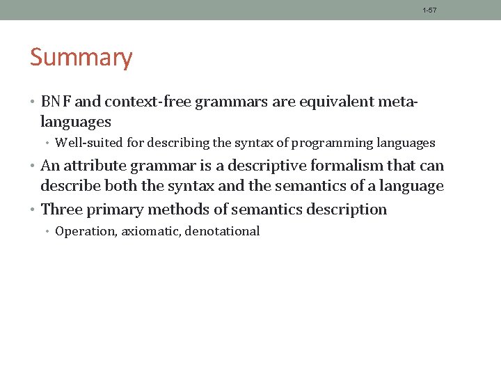 1 -57 Summary • BNF and context-free grammars are equivalent meta- languages • Well-suited