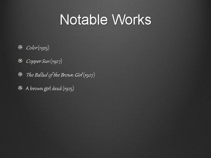 Notable Works Color (1925) Copper Sun (1927) The Ballad of the Brown Girl (1927)