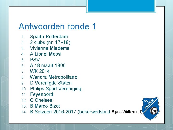 Antwoorden ronde 1 1. 2. 3. 4. 5. 6. 7. 8. 9. 10. 11.