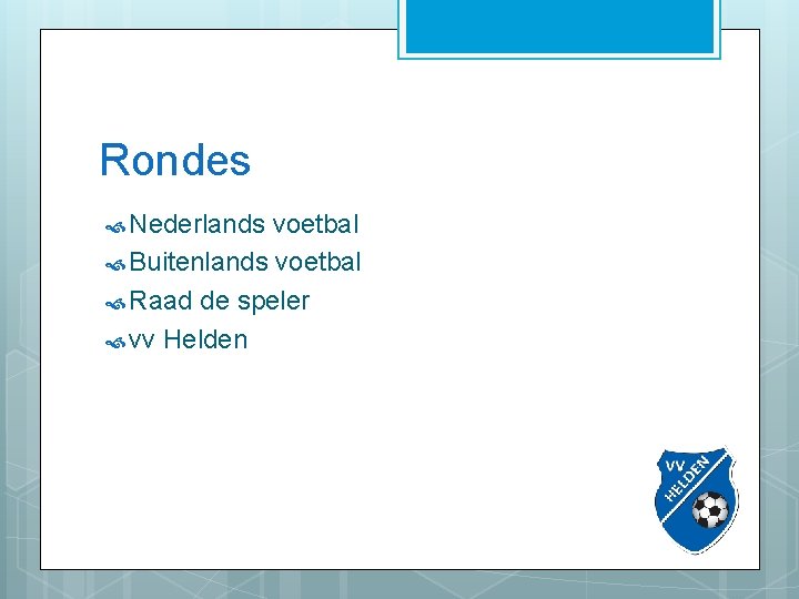 Rondes Nederlands voetbal Buitenlands voetbal Raad de speler vv Helden 