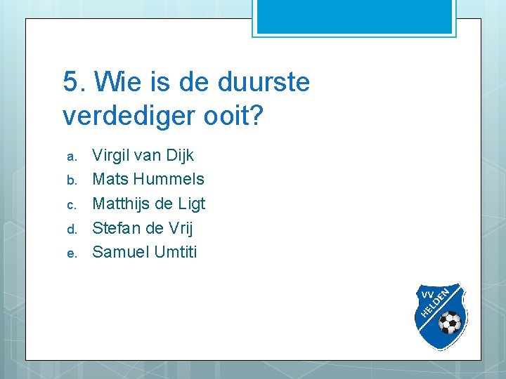 5. Wie is de duurste verdediger ooit? a. b. c. d. e. Virgil van