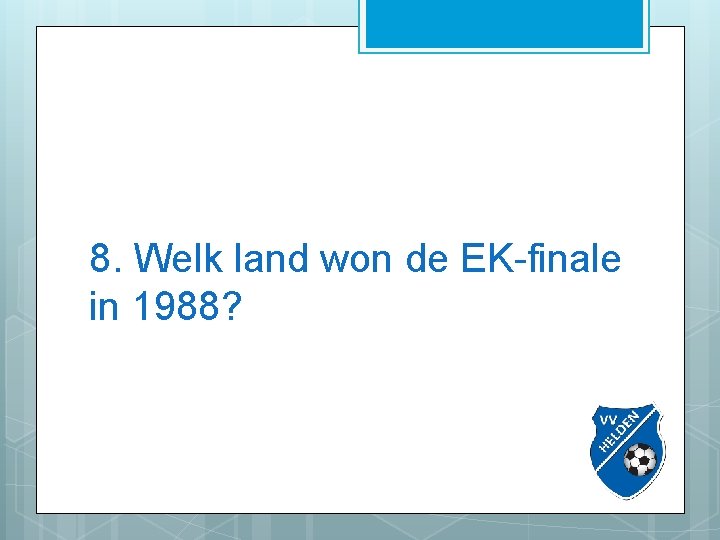 8. Welk land won de EK-finale in 1988? 