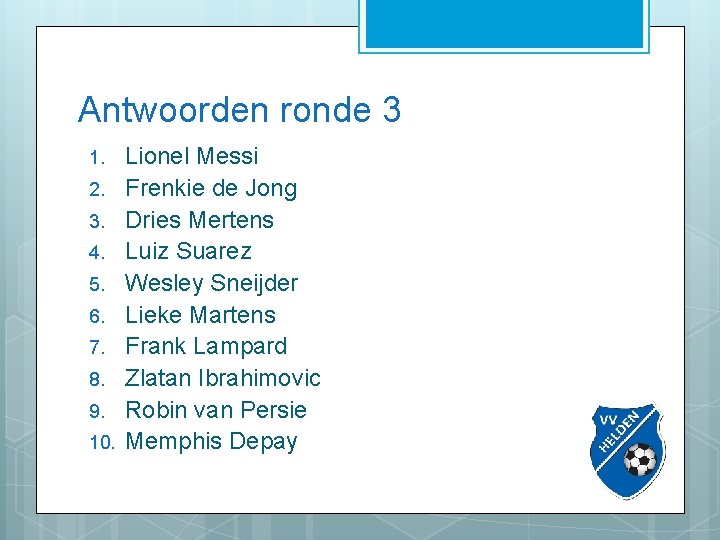 Antwoorden ronde 3 1. 2. 3. 4. 5. 6. 7. 8. 9. 10. Lionel