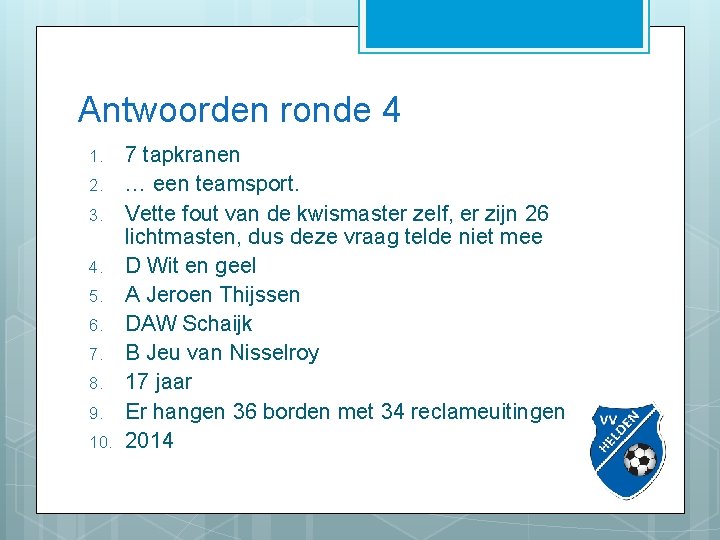 Antwoorden ronde 4 1. 2. 3. 4. 5. 6. 7. 8. 9. 10. 7