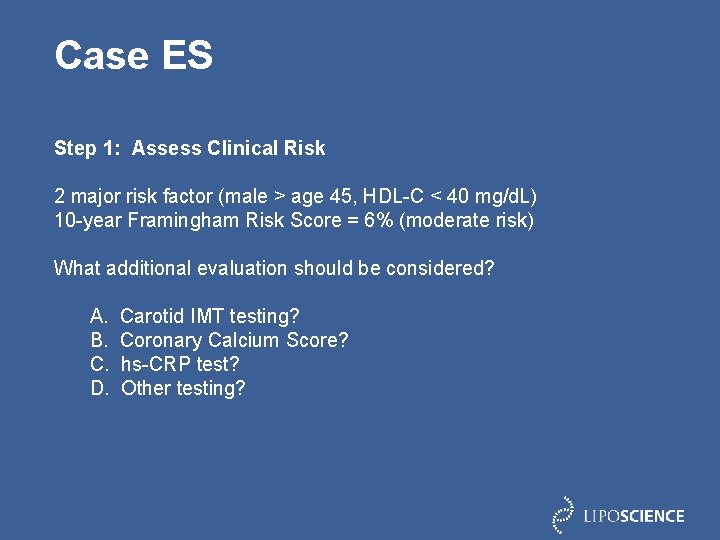 Case ES Step 1: Assess Clinical Risk 2 major risk factor (male > age