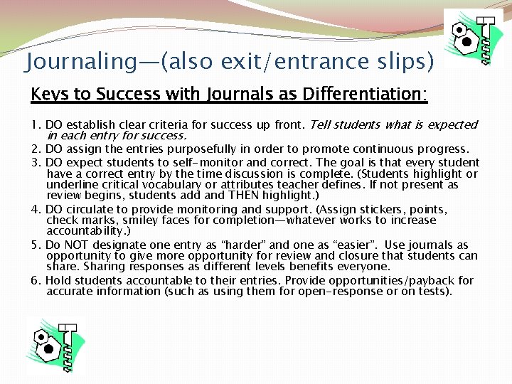 Journaling—(also exit/entrance slips) Keys to Success with Journals as Differentiation: 1. DO establish clear
