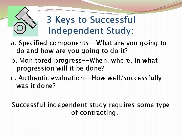 3 Keys to Successful Independent Study: a. Specified components--What are you going to do