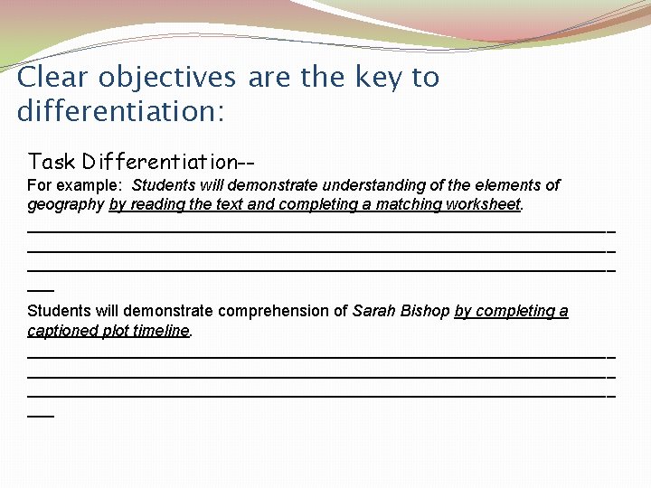 Clear objectives are the key to differentiation: Task Differentiation-For example: Students will demonstrate understanding
