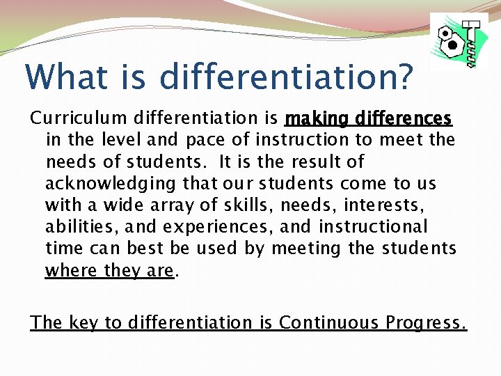 What is differentiation? Curriculum differentiation is making differences in the level and pace of
