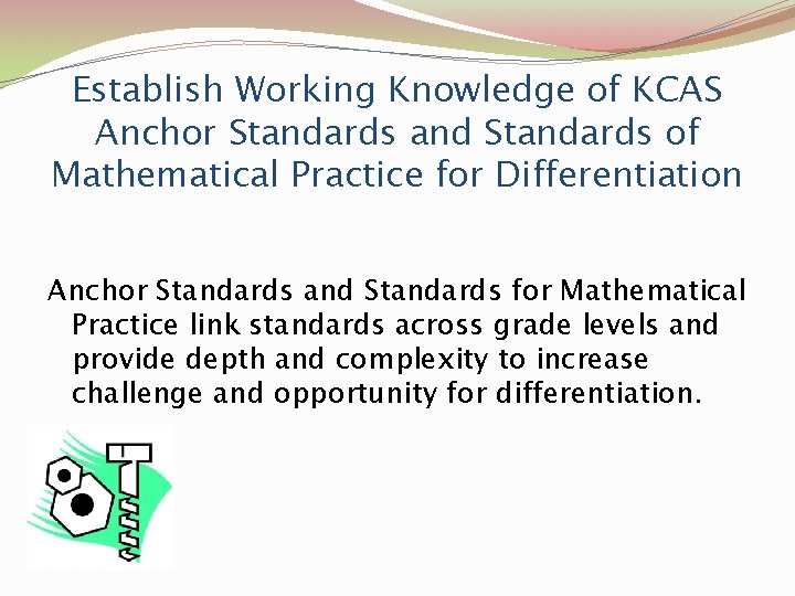 Establish Working Knowledge of KCAS Anchor Standards and Standards of Mathematical Practice for Differentiation