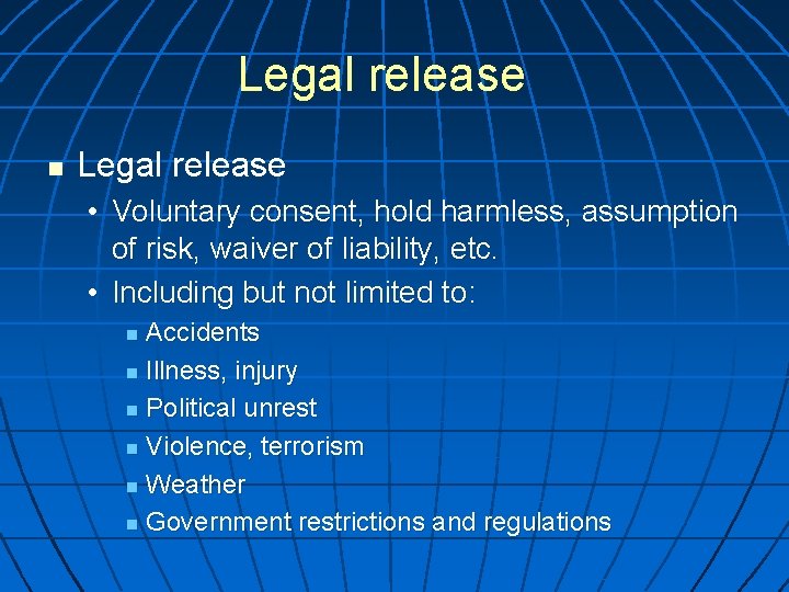 Legal release n Legal release • Voluntary consent, hold harmless, assumption of risk, waiver