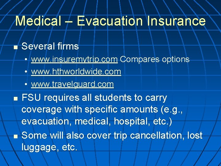 Medical – Evacuation Insurance n Several firms • www. insuremytrip. com Compares options •