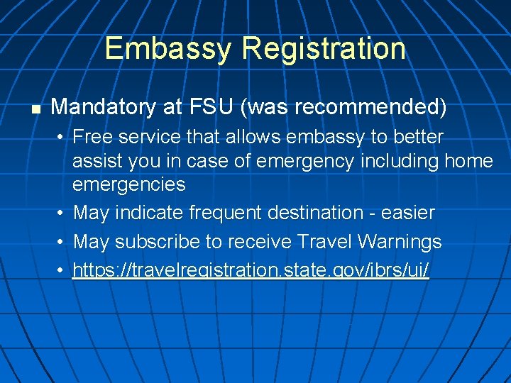Embassy Registration n Mandatory at FSU (was recommended) • Free service that allows embassy