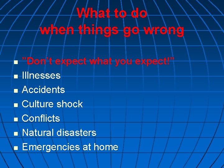 What to do when things go wrong n n n n ”Don’t expect what