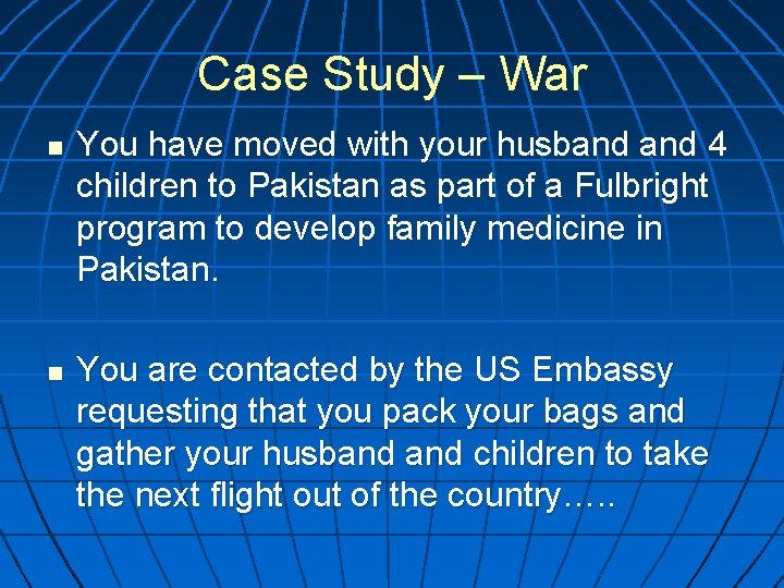 Case Study – War n n You have moved with your husband 4 children