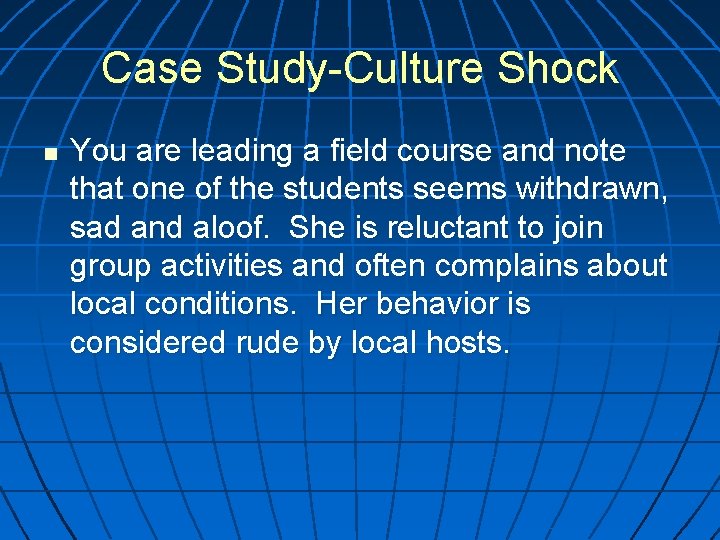 Case Study-Culture Shock n You are leading a field course and note that one