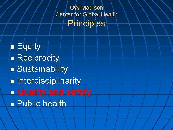 UW-Madison Center for Global Health Principles Equity n Reciprocity n Sustainability n Interdisciplinarity n
