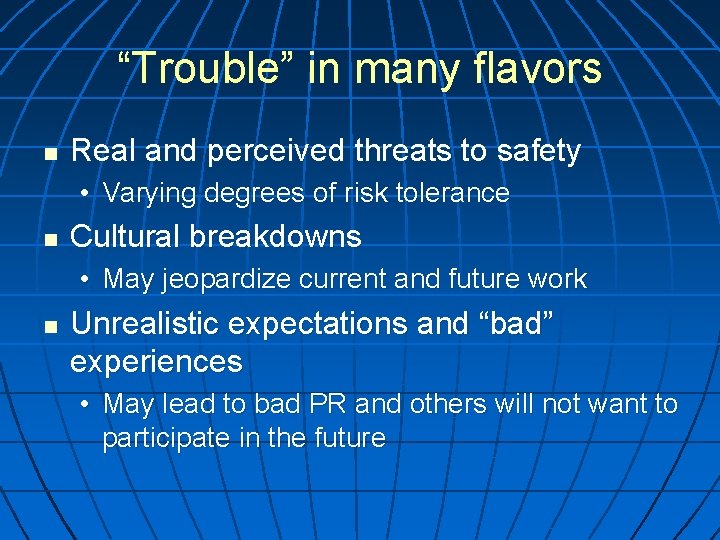 “Trouble” in many flavors n Real and perceived threats to safety • Varying degrees